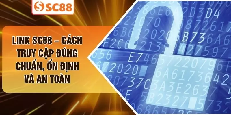 Link SC88 – Cách Truy Cập Đúng Chuẩn, Ổn Định Và An Toàn